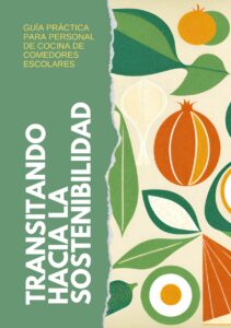 Transitando hacia la sostenibilidad. Guía práctica para personal de cocina de comedores escolares.